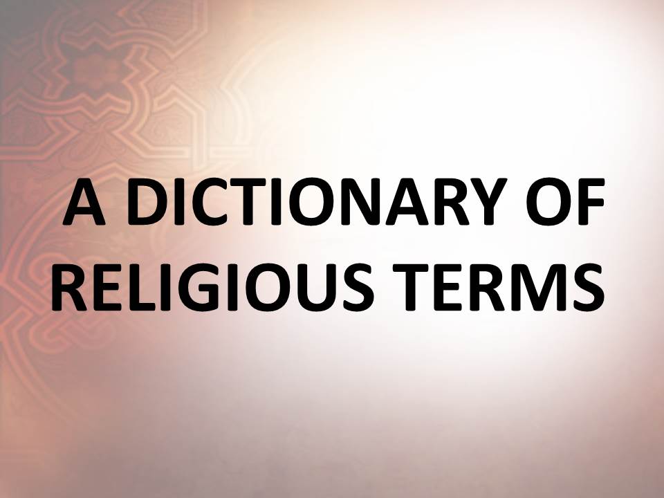 A DICTIONARY OF RELIGIOUS TERMS